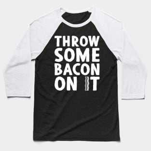 Throw Some Bacon On It 2! - Light Colors Baseball T-Shirt